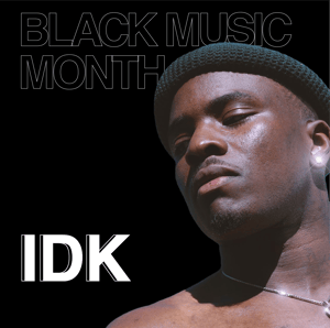 IDK | Black Music Month | Music Audience Exchange