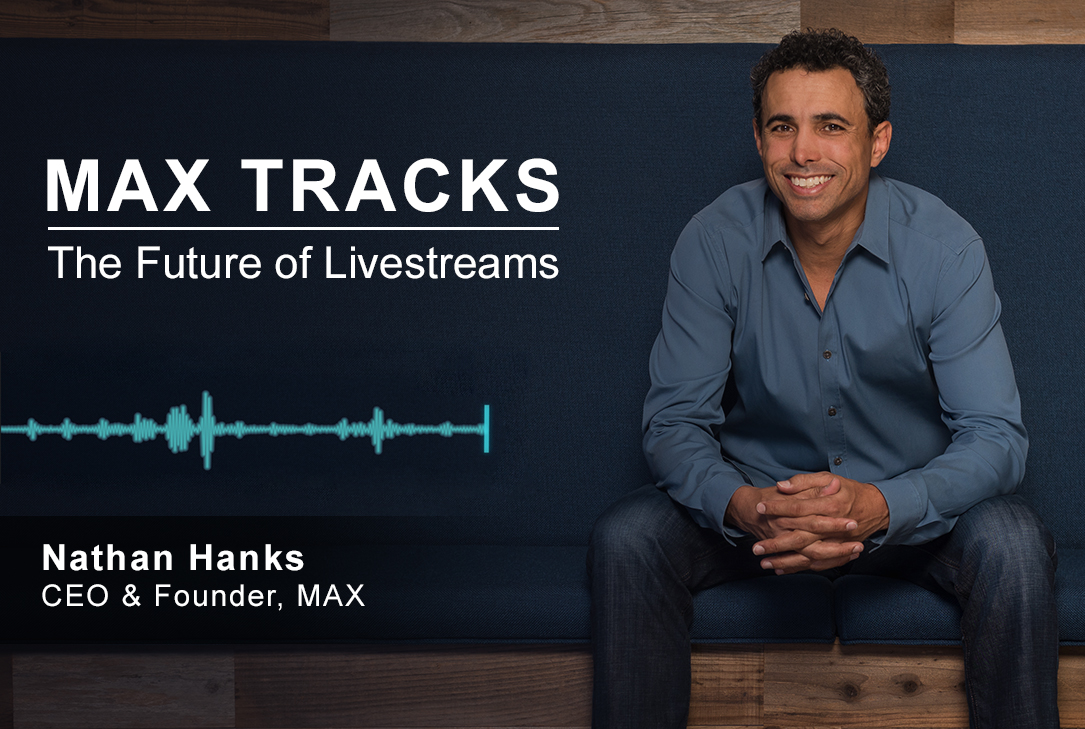 MAX Tracks: The Future of Livestreams