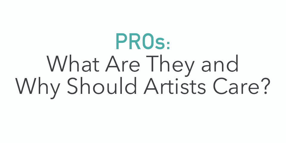 What Is A PRO and Why Should Artists Care?